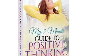 My 5 Minute Guide To Positive Thinking